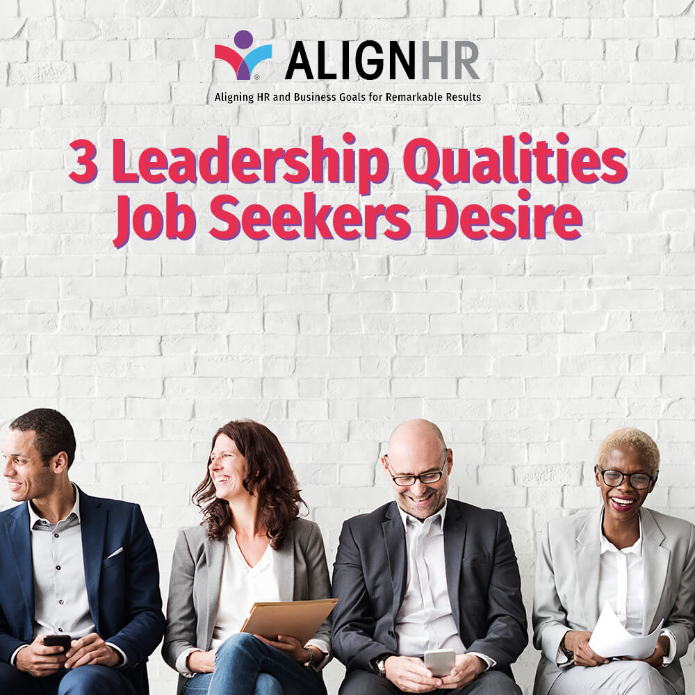 3 Leadership Qualities Job Seekers Desire AlignHR